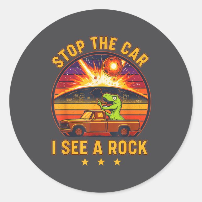Sticker Rond Stop The Car I See A Rock Sarcastic T-rex Asteroid (Devant)