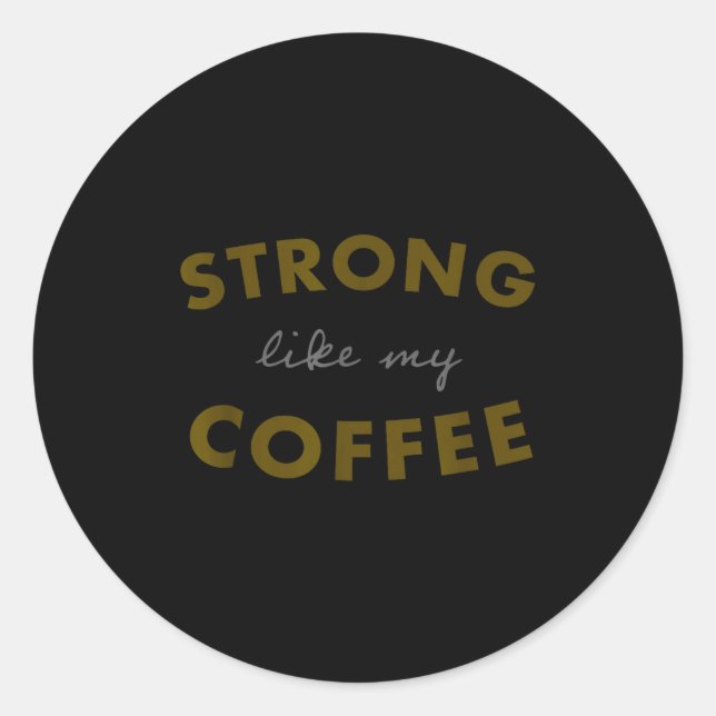 Sticker Rond Strong Like My Coffee, Funny Coffee Saying  (Devant)