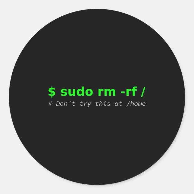 Sticker Rond $ Sudo Rm -rf _ Don't Try This At _home Funny It L (Devant)