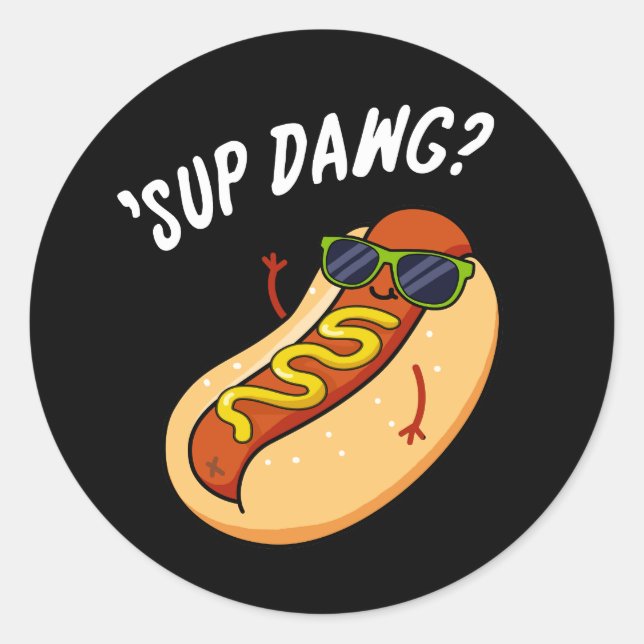 Sticker Rond Sup Dawg Funny Hot Dog Pun Dark BG (Devant)