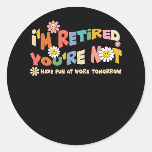 Sticker Rond Super Je suis Retraité Coworkers Retraite Vous n'ê