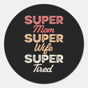 Sticker Rond Super Maman Super Femme Super Fatigué Funny Mother