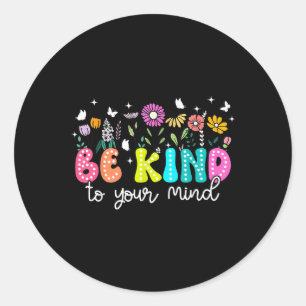 Sticker Rond Super Soyez Gentil À Votre Esprit Santé S Sensibil