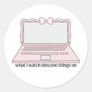 Sticker Rond Sur quoi je regarde des choses obscènes sur un des
