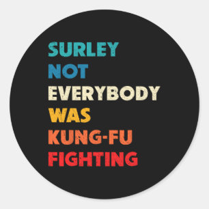 Sticker Rond Sûrement pas tout le monde se battait avec un Kung