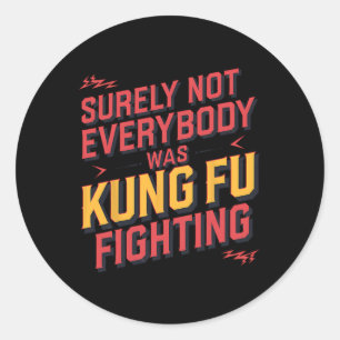 Sticker Rond Sûrement pas tout le monde se battait en Kung Fu K