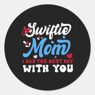 Sticker Rond Swiftie Maman J'Ai Eu Le Meilleur Jour Avec Toi Mè