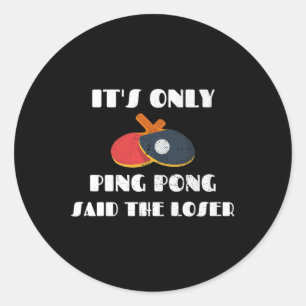 Sticker Rond Table Tennis Team C'est seulement Ping Pong dit Th