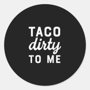 Sticker Rond Taco Dirty Me Drôle Amour Drôle Tacos Cinco De May