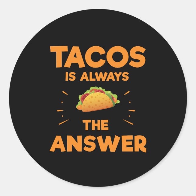 Sticker Rond Tacos Est Toujours La Réponse Mexicaine Cinco De M (Devant)