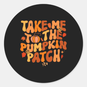 Sticker Rond Take Me To The Pumkin Patch Autumn Fall Thanksgiv