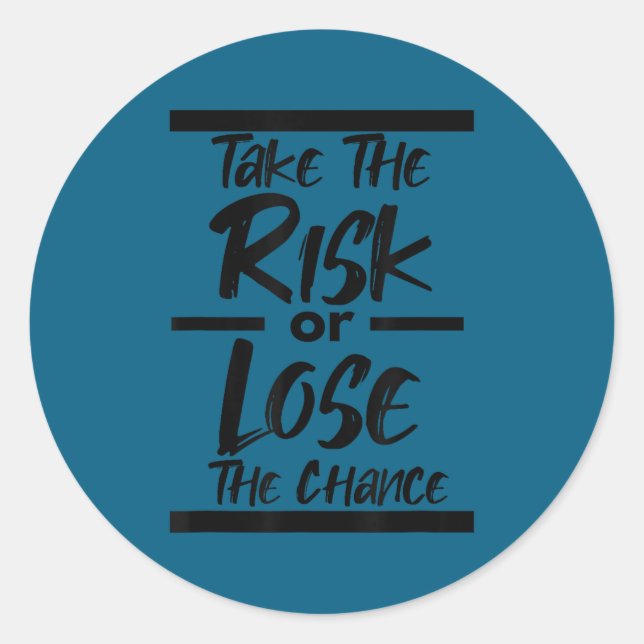 Sticker Rond Take The Risk Or Lose The Chance - Motivational Co (Devant)