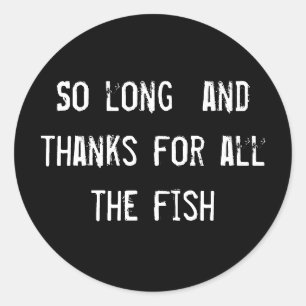 Sticker Rond Tant de temps et merci pour tout le poisson