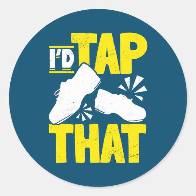 Sticker Rond Tap Dance Tap Dancing I'd tap that  (Devant)