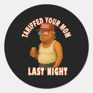 Sticker Rond Tariffé ta maman drôle Tarif Papa Trump Meme