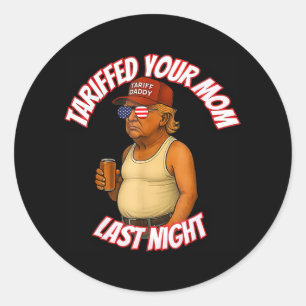 Sticker Rond Tariffé Votre Maman Funny Tarif Daddy Trump Mème