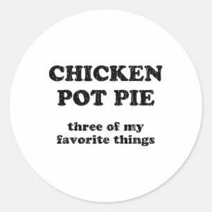 Sticker Rond Tarte au poulet trois de mes choses préférées _1 