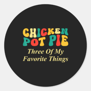 Sticker Rond Tarte au poulet trois de mes choses préférées drôl