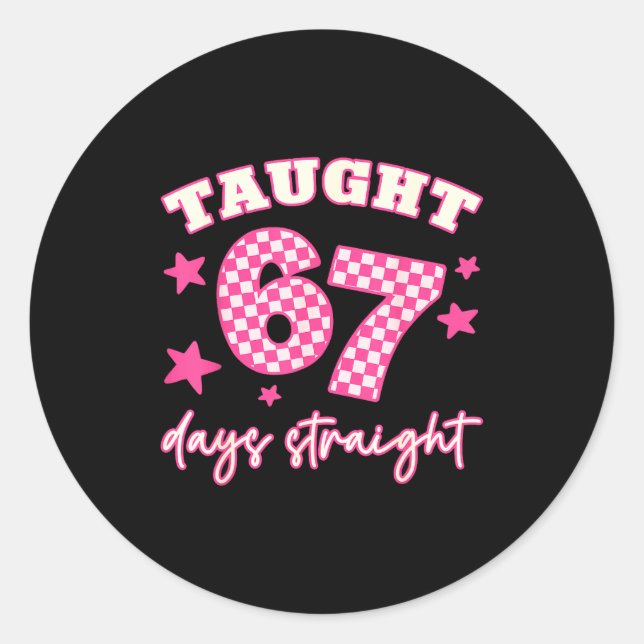 Sticker Rond Taught 67 Days Straight Funny 6 7 Teachers Student (Devant)