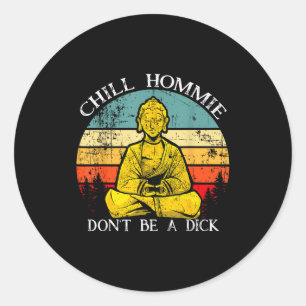 Sticker Rond Tchill Mec Ne Sois Pas Un Bouddha Du Sarcasme Cita