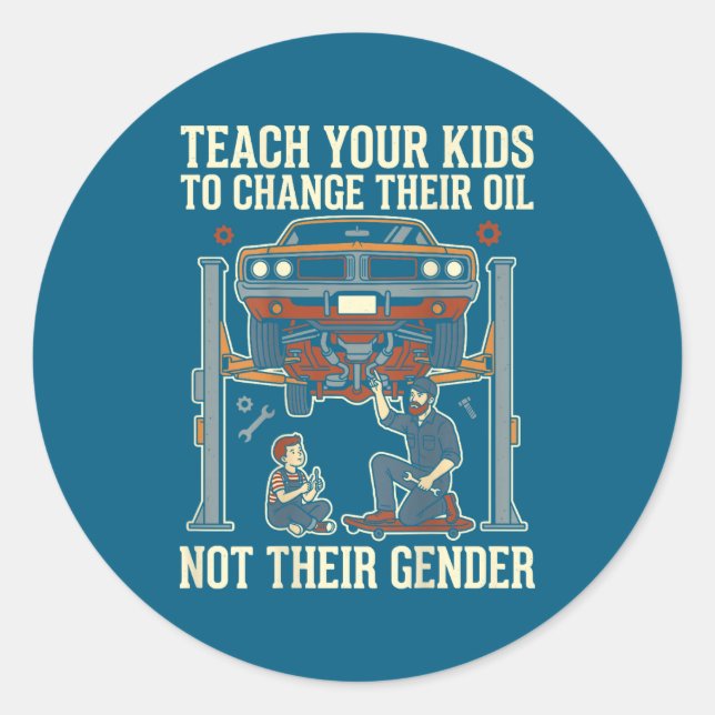 Sticker Rond Teach Your Kids To Change Their Oil Not Their Gend (Devant)