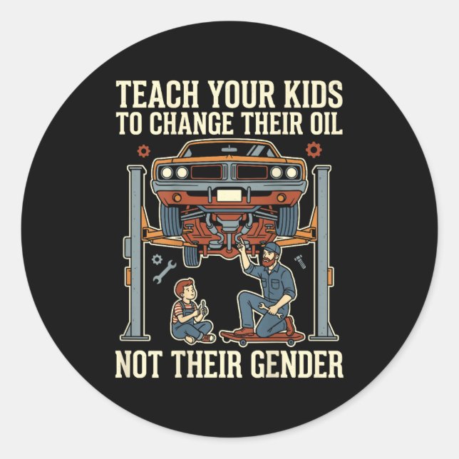Sticker Rond Teach Your Kids To Change Their Oil Not Their Gend (Devant)