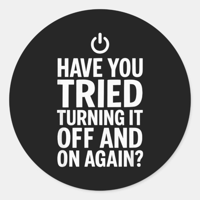 Sticker Rond Tech Humor Design Have You Tried Turning It Off An (Devant)