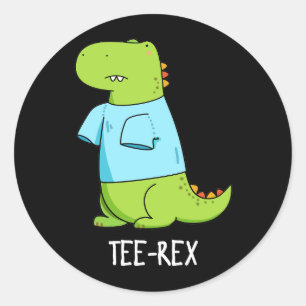Sticker Rond Tee Rex Funny TShirt TRex Dinosaur Pun Dark BG