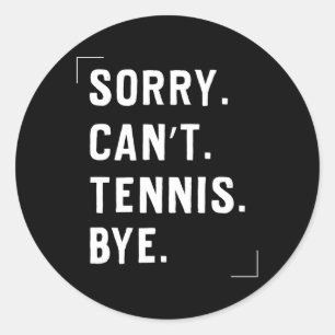 Sticker Rond Tennis Sport Désolé De Ne Pas Pouvoir Tennis Bye