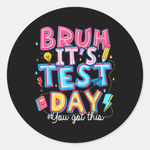Sticker Rond Test Day Bruh C’est le jour du test Vous avez cett