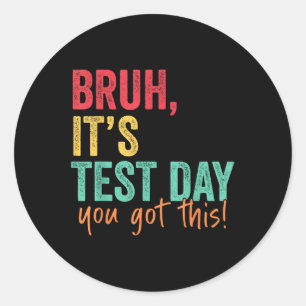 Sticker Rond Test Day Bruh C’est le jour du test Vous avez cett