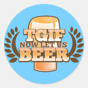 Sticker Rond TGIF nous a maintenant laissés BIÈRE ! (Remercie