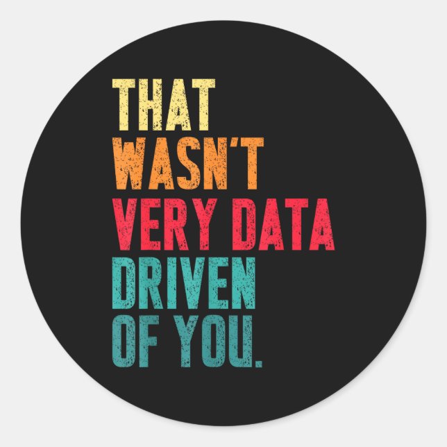 Sticker Rond That Wasn&#x27;t Very Data Driven Of You Funny Data Yst (Devant)