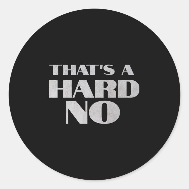 Sticker Rond That's A Hard No Premium  (Devant)