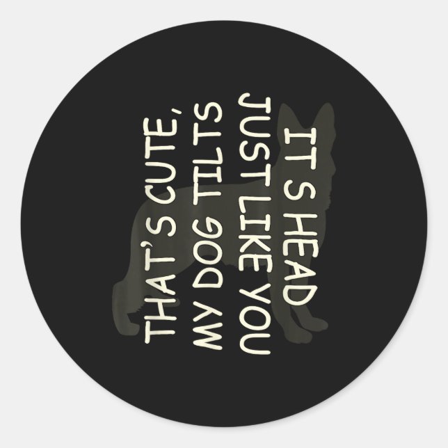 Sticker Rond That's Cute My Dog Tilts Its Head Just Like You  (Devant)