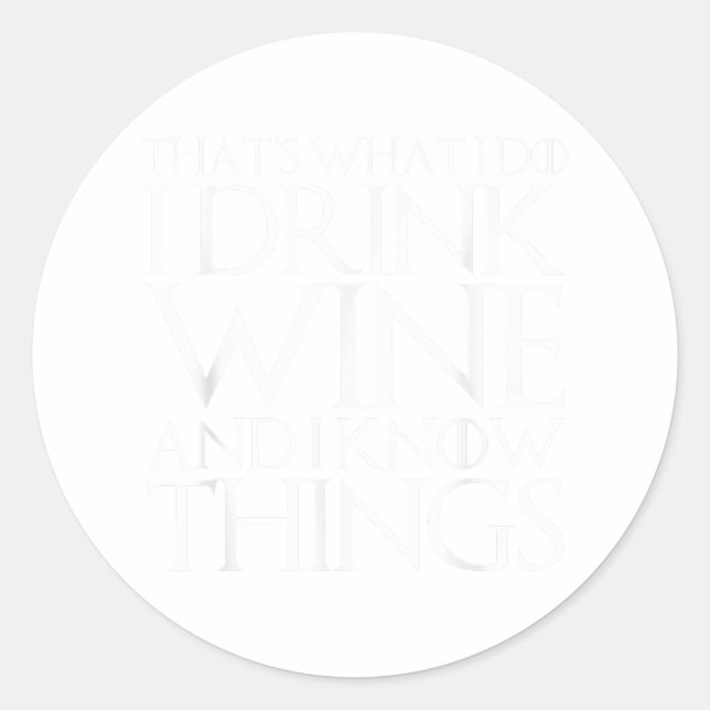Sticker Rond That's What I Do I Drink Wine And I Know Things  (Devant)