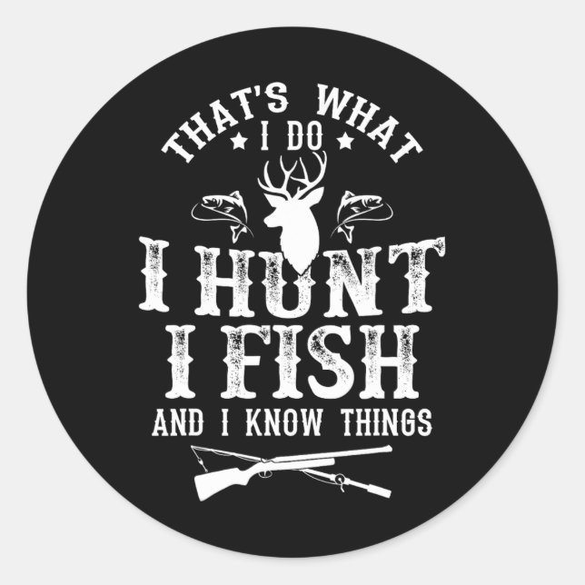 Sticker Rond That's What I Do I Hunt Fish And Know Things Funny (Devant)