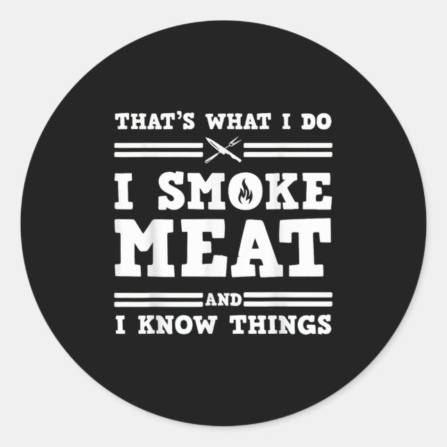 Sticker Rond That's What I Do I Smoke Meat And I Know Things  (Devant)