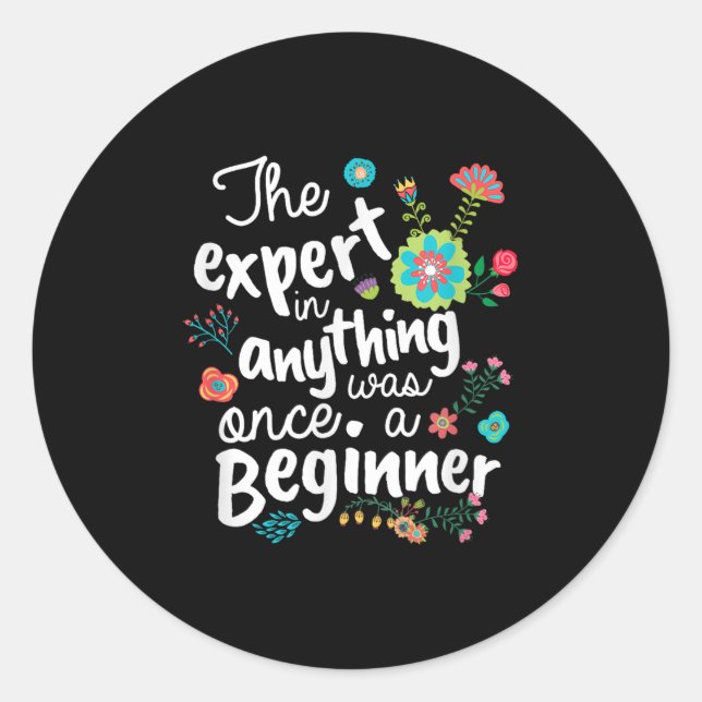 Sticker Rond The Expert In Anything Was Once A Beginner Motivat (Devant)