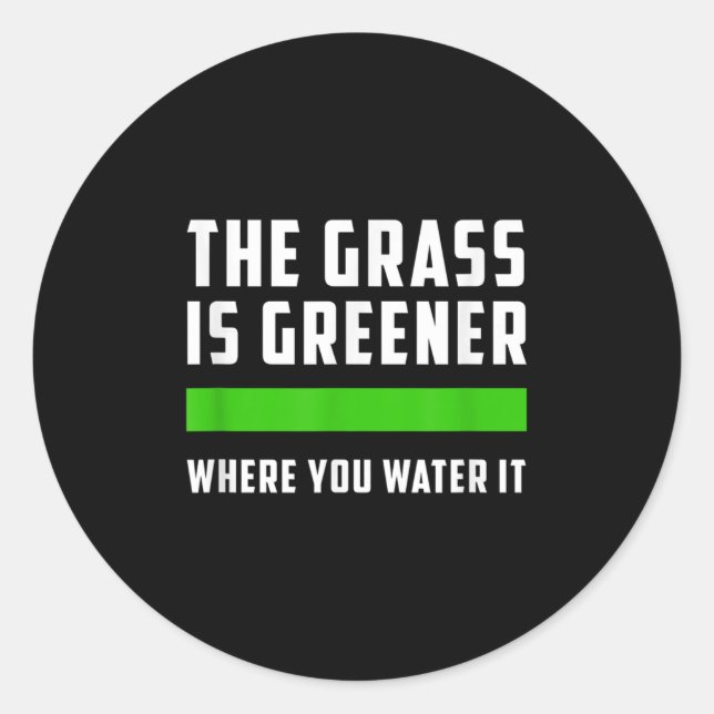 Sticker Rond The Gr Is Greener Where You Water It, Motivational (Devant)