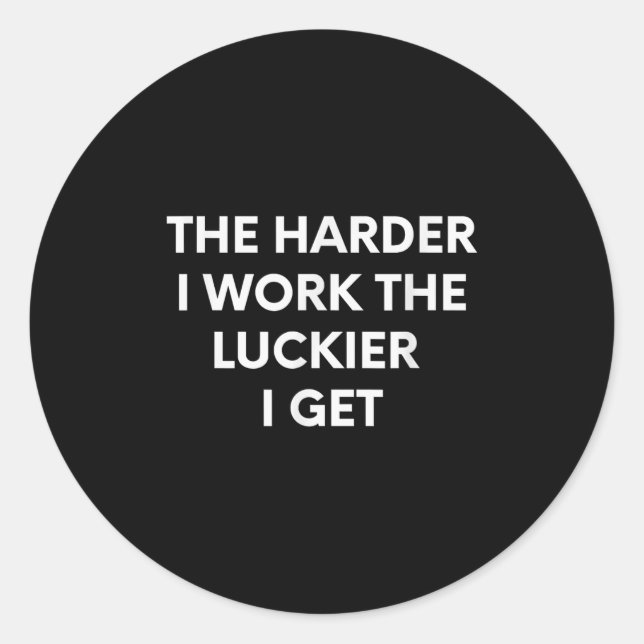 Sticker Rond The Harder I Work The Luckier I Get - Motivational (Devant)