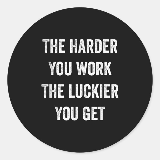 Sticker Rond The Harder You Work The Luckier You Get Motivation (Devant)