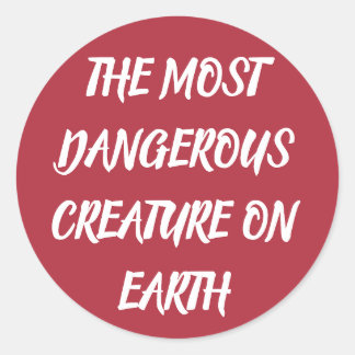 STICKER ROND THE MOST DANGEROUS CREATURE ON EARTH