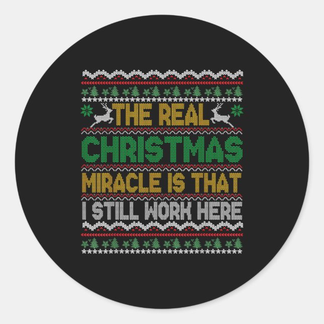 Sticker Rond The Real Christmas Miracle Is That I Still Work He (Devant)