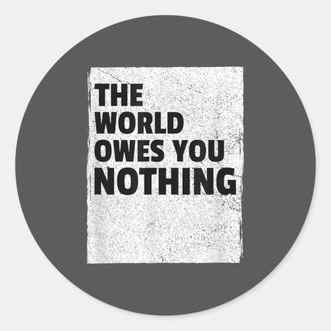 Sticker Rond The World Owes You Nothing Inspriational Motivatio (Devant)