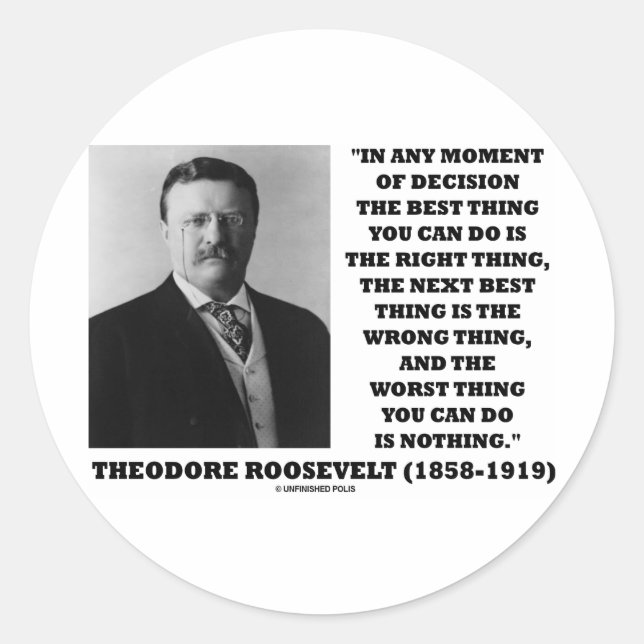Sticker Rond Theodore Roosevelt Décision Juste Mauvaise Chose (Devant)