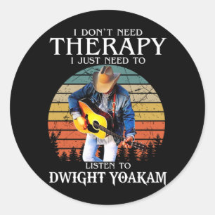 Sticker Rond Thérapie Drôle Il Faut Juste Écouter Dwight Yoakam