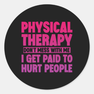 Sticker Rond Thérapie Physique Je Suis Payé Pour Faire Mal Aux
