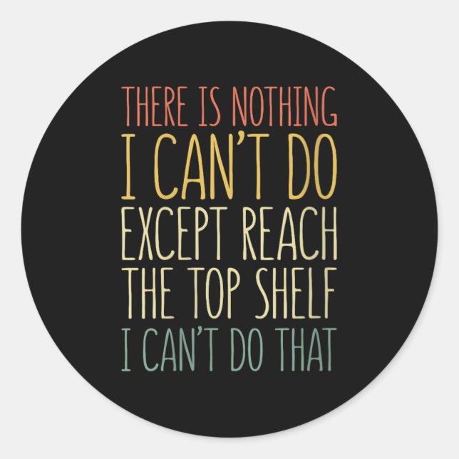 Sticker Rond There Is Nothing I Can't Do Except Reach The Top S (Devant)