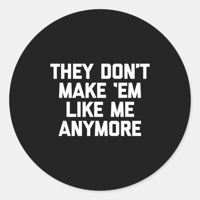 Sticker Rond They Don't Make em Like Me Anymore - Funny Saying  (Devant)